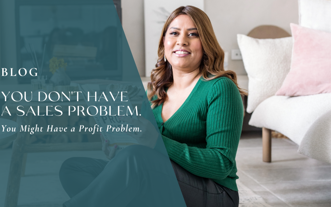 You Don’t Have a Sales Problem. You Might Have a Profit Problem.
