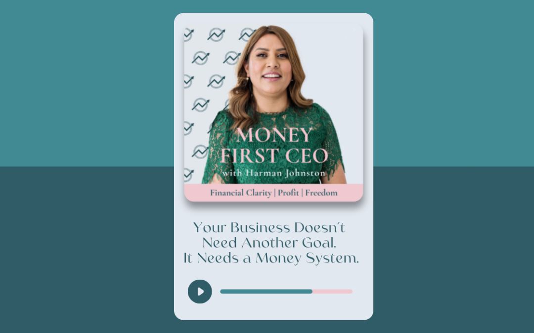 Your Business Doesn’t Need Another Goal. It Needs a Money System.
